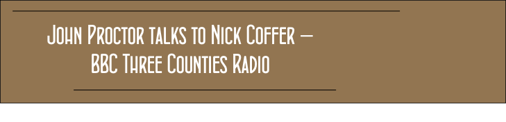 John Proctor talks to Nick Coffer – 
BBC Three Counties Radio

